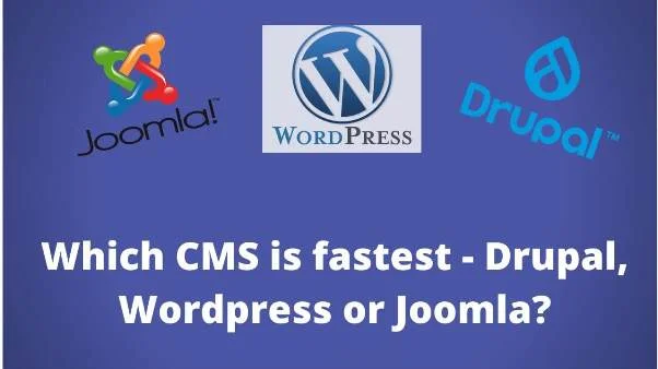 Which CMS is fastest Drupal or WordPress or Joomla?