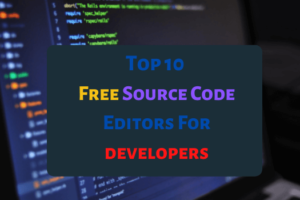 top 10 best source code editor for developers