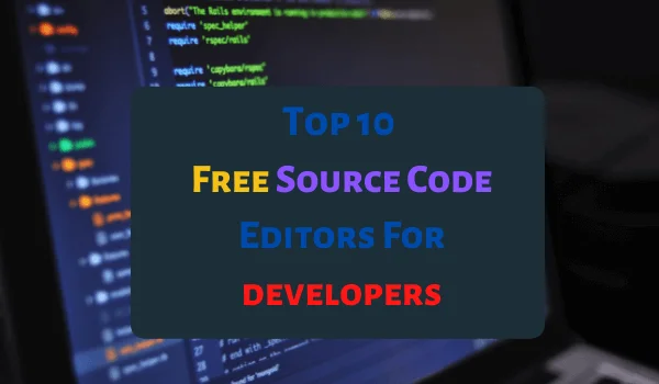 top 10 best source code editor for developers