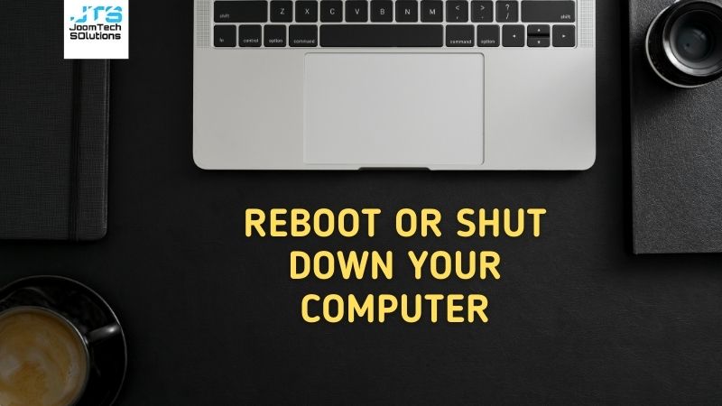 Reboot or shut down your computer.