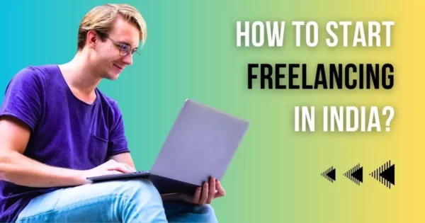 How to Start Freelancing in India?