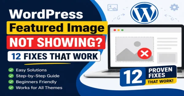 How to fix WordPress featured image not showing issue with easy troubleshooting methods