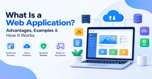 What is a web application, its advantages, examples and how it works