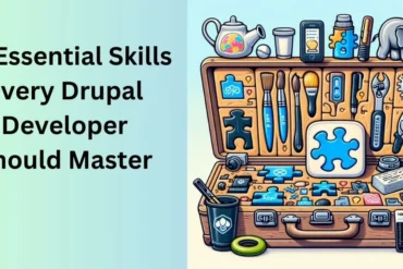 10 Essential Skills Every Drupal Developer Should Master